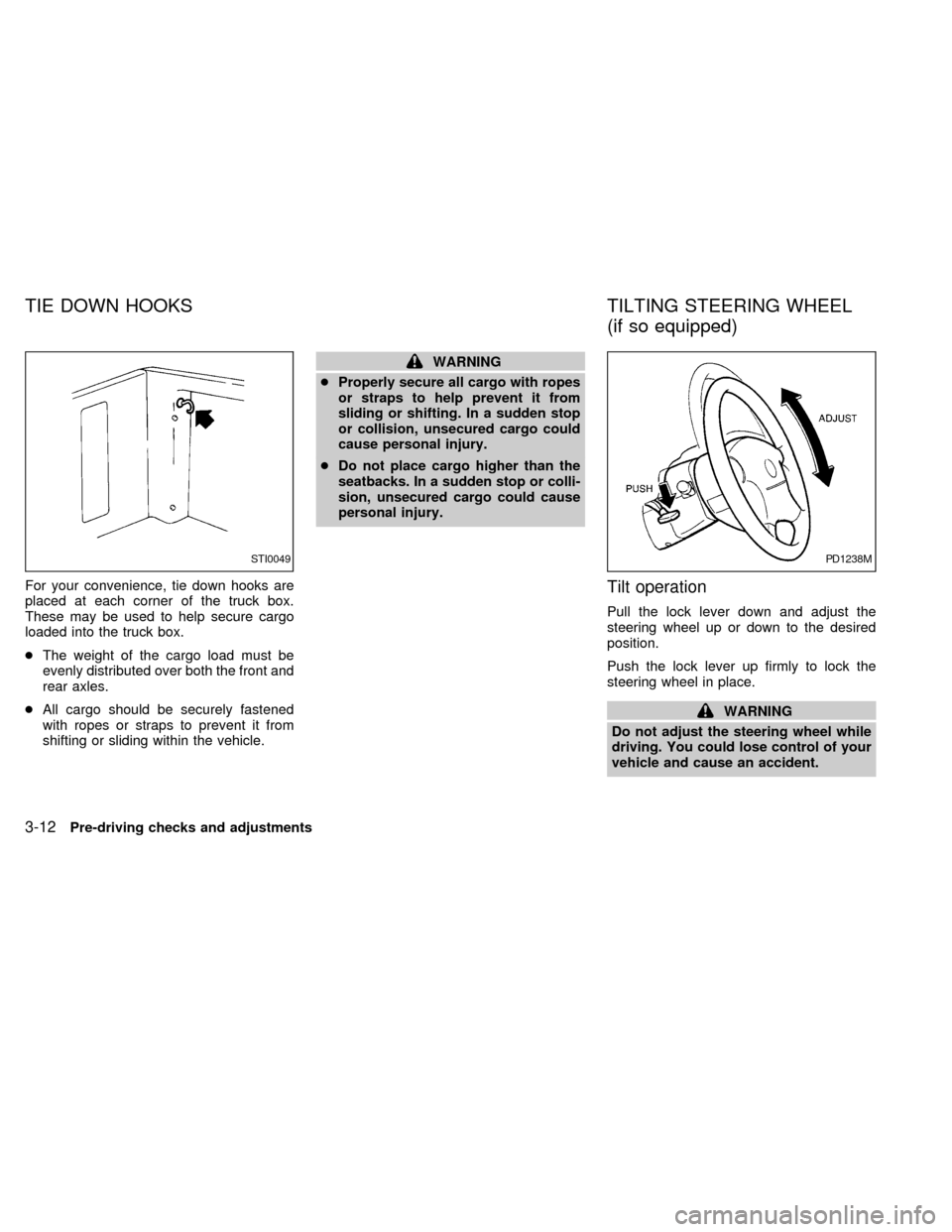 NISSAN FRONTIER 1998 D22 / 1.G Manual PDF For your convenience, tie down hooks are
placed at each corner of the truck box.
These may be used to help secure cargo
loaded into the truck box.
cThe weight of the cargo load must be
evenly distribu NISSAN FRONTIER 1998 D22 / 1.G Manual PDF For your convenience, tie down hooks are
placed at each corner of the truck box.
These may be used to help secure cargo
loaded into the truck box.
cThe weight of the cargo load must be
evenly distribu