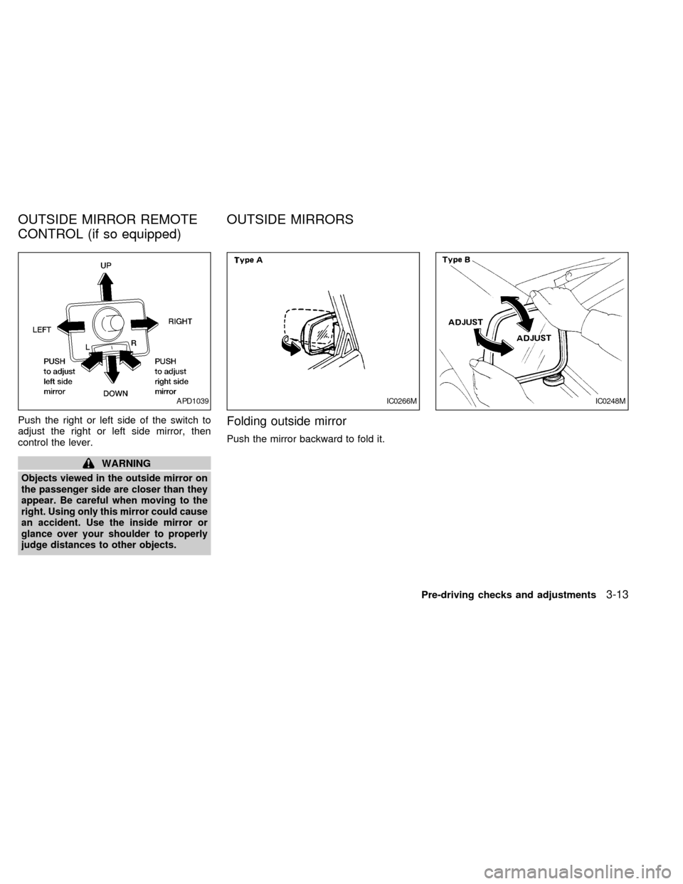 NISSAN FRONTIER 1998 D22 / 1.G Manual PDF Push the right or left side of the switch to
adjust the right or left side mirror, then
control the lever.
WARNING
Objects viewed in the outside mirror on
the passenger side are closer than they
appea NISSAN FRONTIER 1998 D22 / 1.G Manual PDF Push the right or left side of the switch to
adjust the right or left side mirror, then
control the lever.
WARNING
Objects viewed in the outside mirror on
the passenger side are closer than they
appea
