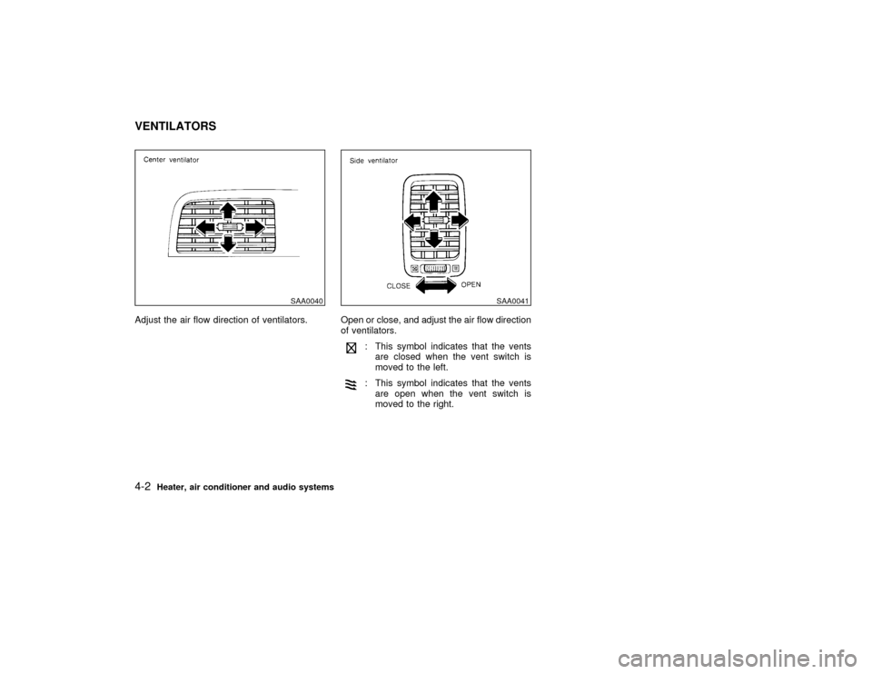 NISSAN MAXIMA 1998 A32 / 4.G Owners Manual Adjust the air flow direction of ventilators. Open or close, and adjust the air flow direction
of ventilators.
: This symbol indicates that the vents
are closed when the vent switch is
moved to the le