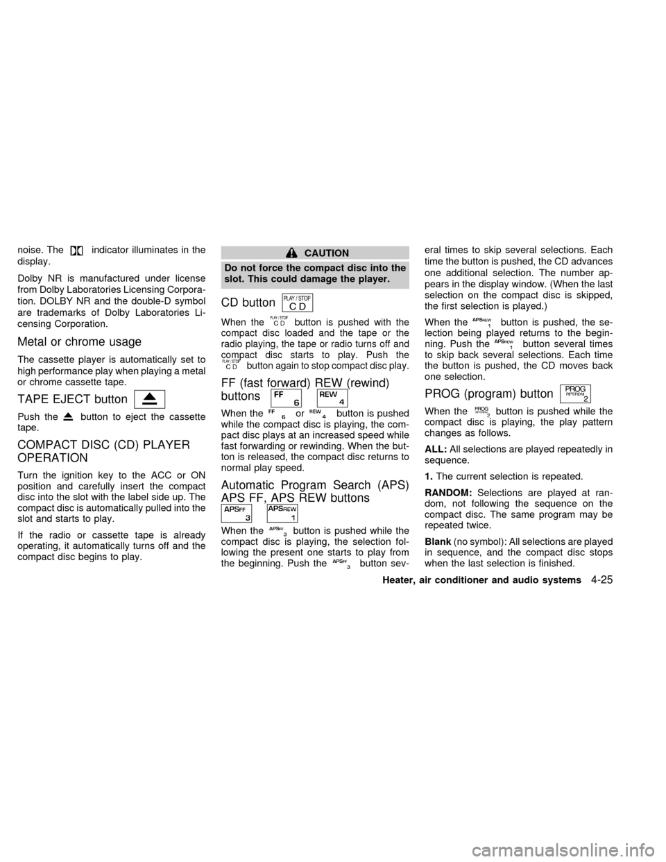 NISSAN SENTRA 1998 B14 / 4.G User Guide noise. Theindicator illuminates in the
display.
Dolby NR is manufactured under license
from Dolby Laboratories Licensing Corpora-
tion. DOLBY NR and the double-D symbol
are trademarks of Dolby Laborat