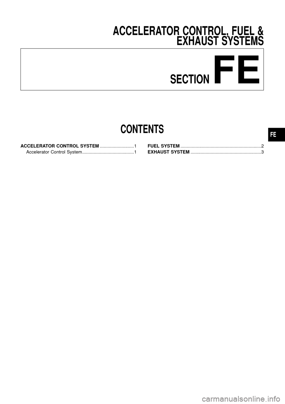 NISSAN PATROL 1998 Y61 / 5.G Accelerator Control, Fuel And Exhaust System ACCELERATOR CONTROL, FUEL &
EXHAUST SYSTEMS
SECTION
FE
CONTENTS
ACCELERATOR CONTROL SYSTEM...........................1
Accelerator Control System .........................................1FUEL SYSTEM.