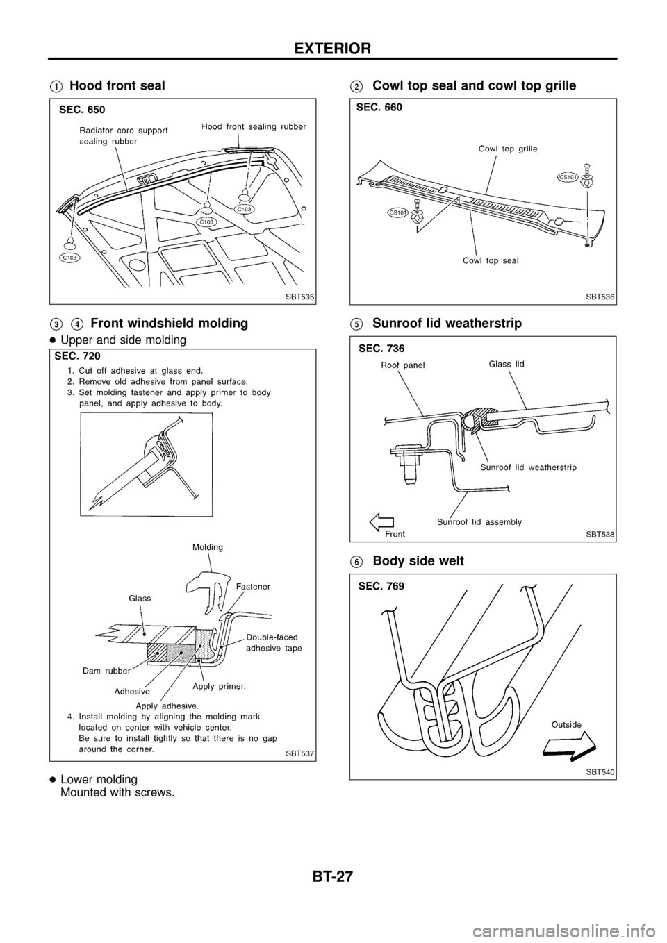 NISSAN PATROL 1998 Y61 / 5.G Body Owners Manual V1Hood front seal
V3V4Front windshield molding
+Upper and side molding
+Lower molding
Mounted with screws.
V2Cowl top seal and cowl top grille
V5Sunroof lid weatherstrip
V6Body side welt
SBT535
SBT537 NISSAN PATROL 1998 Y61 / 5.G Body Owners Manual V1Hood front seal
V3V4Front windshield molding
+Upper and side molding
+Lower molding
Mounted with screws.
V2Cowl top seal and cowl top grille
V5Sunroof lid weatherstrip
V6Body side welt
SBT535
SBT537