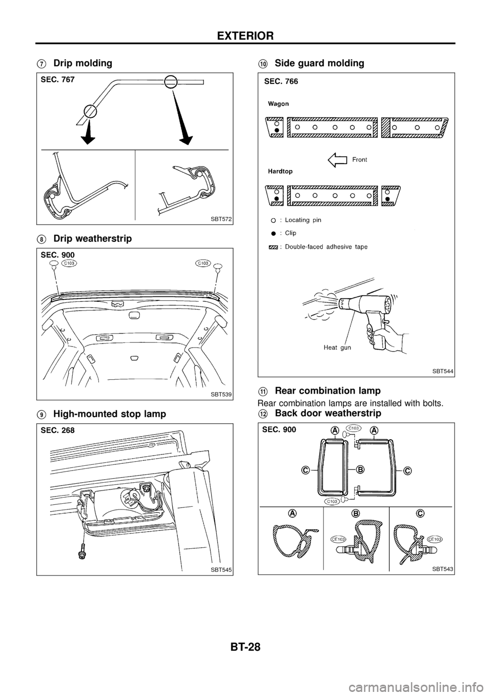 NISSAN PATROL 1998 Y61 / 5.G Body Owners Manual V7Drip molding
V8Drip weatherstrip
V9High-mounted stop lamp
V10Side guard molding
V11Rear combination lamp
Rear combination lamps are installed with bolts.
V12Back door weatherstrip
SBT572
SBT539
SBT5 NISSAN PATROL 1998 Y61 / 5.G Body Owners Manual V7Drip molding
V8Drip weatherstrip
V9High-mounted stop lamp
V10Side guard molding
V11Rear combination lamp
Rear combination lamps are installed with bolts.
V12Back door weatherstrip
SBT572
SBT539
SBT5