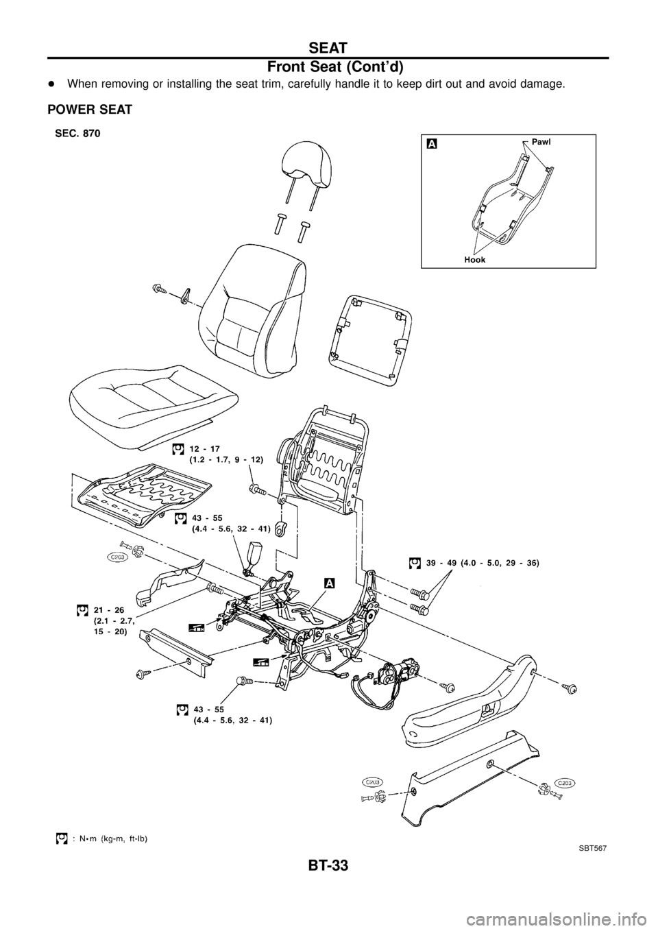 NISSAN PATROL 1998 Y61 / 5.G Body Owners Guide +When removing or installing the seat trim, carefully handle it to keep dirt out and avoid damage.
POWER SEAT
SBT567
SEAT
Front Seat (Contd)
BT-33 