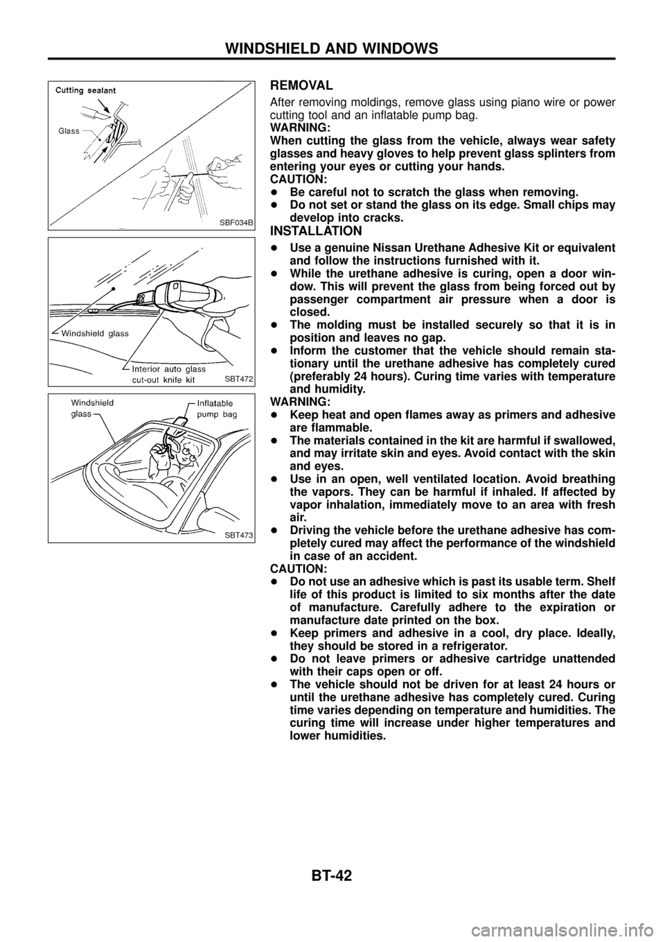 NISSAN PATROL 1998 Y61 / 5.G Body Workshop Manual REMOVAL
After removing moldings, remove glass using piano wire or power
cutting tool and an in¯atable pump bag.
WARNING:
When cutting the glass from the vehicle, always wear safety
glasses and heavy 