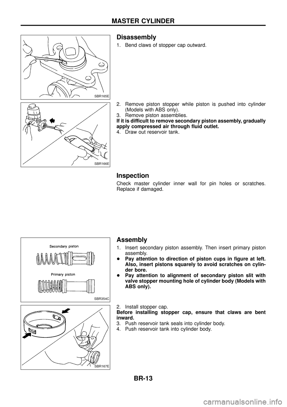 NISSAN PATROL 1998 Y61 / 5.G Brake System User Guide Disassembly
1. Bend claws of stopper cap outward.
2. Remove piston stopper while piston is pushed into cylinder(Models with ABS only).
3. Remove piston assemblies.
If it is difficult to remove seconda