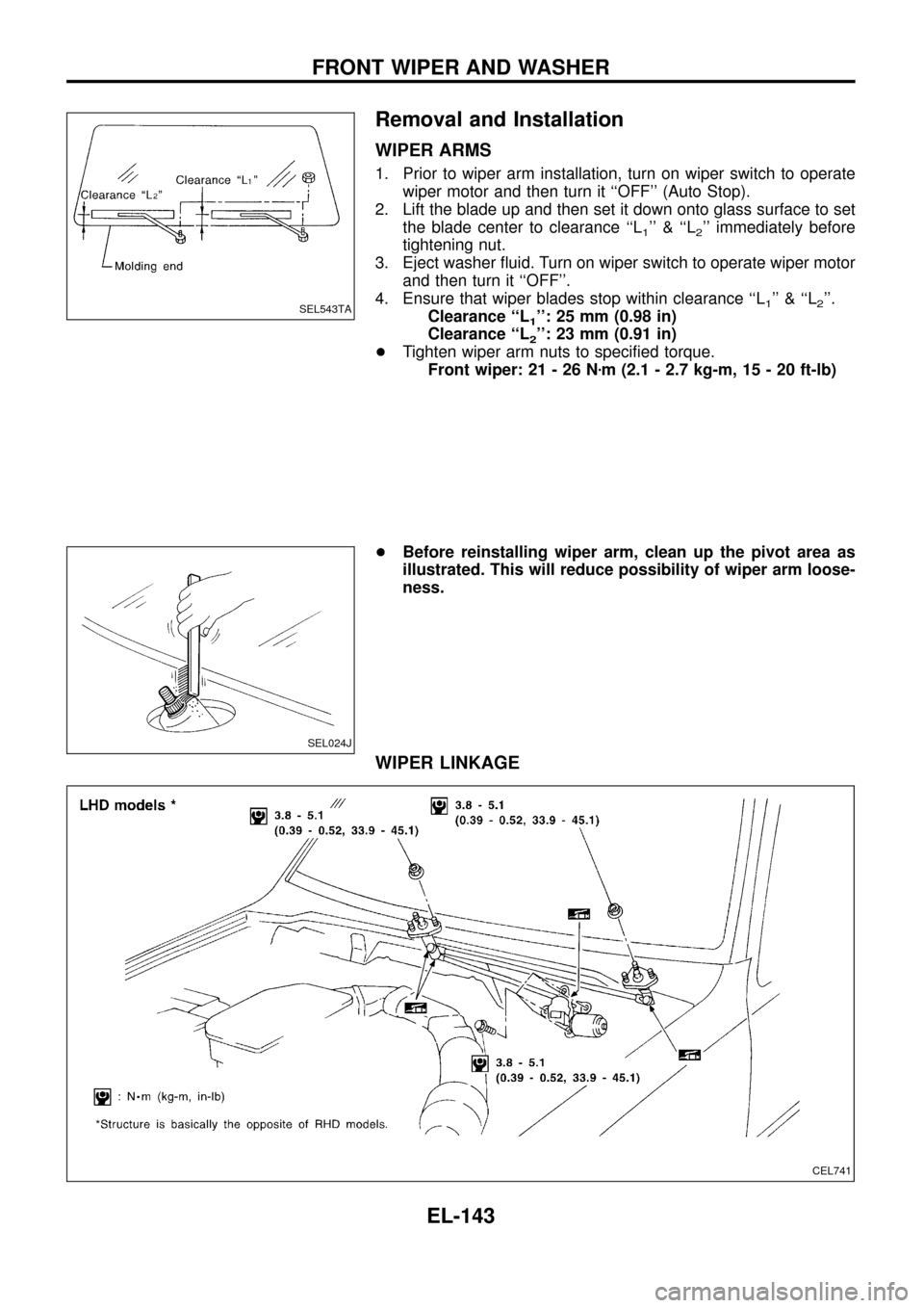 NISSAN PATROL 1998 Y61 / 5.G Electrical System Workshop Manual Removal and Installation
WIPER ARMS
1. Prior to wiper arm installation, turn on wiper switch to operate
wiper motor and then turn it ``OFF (Auto Stop).
2. Lift the blade up and then set it down onto