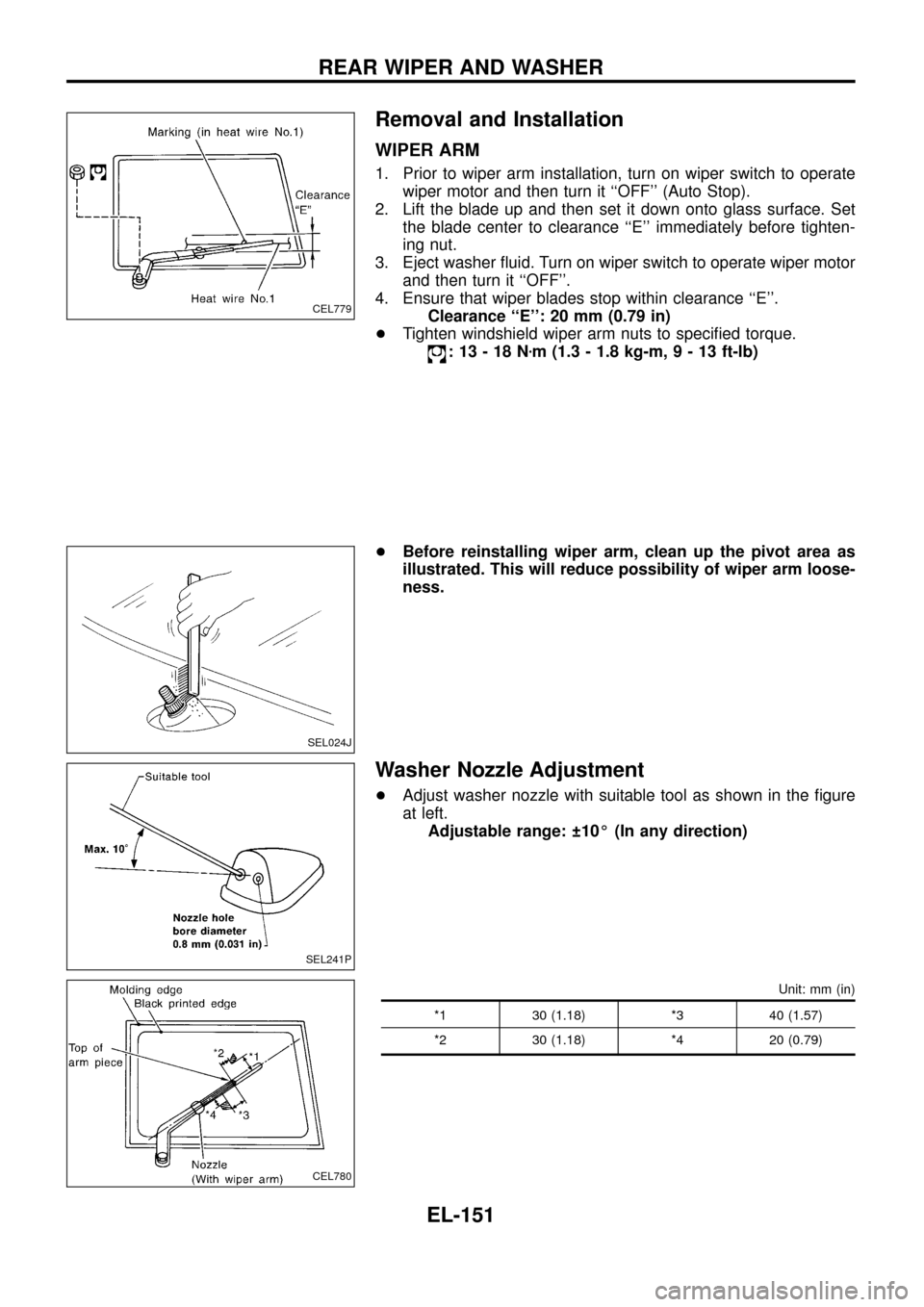 NISSAN PATROL 1998 Y61 / 5.G Electrical System User Guide Removal and Installation
WIPER ARM
1. Prior to wiper arm installation, turn on wiper switch to operate
wiper motor and then turn it ``OFF (Auto Stop).
2. Lift the blade up and then set it down onto 