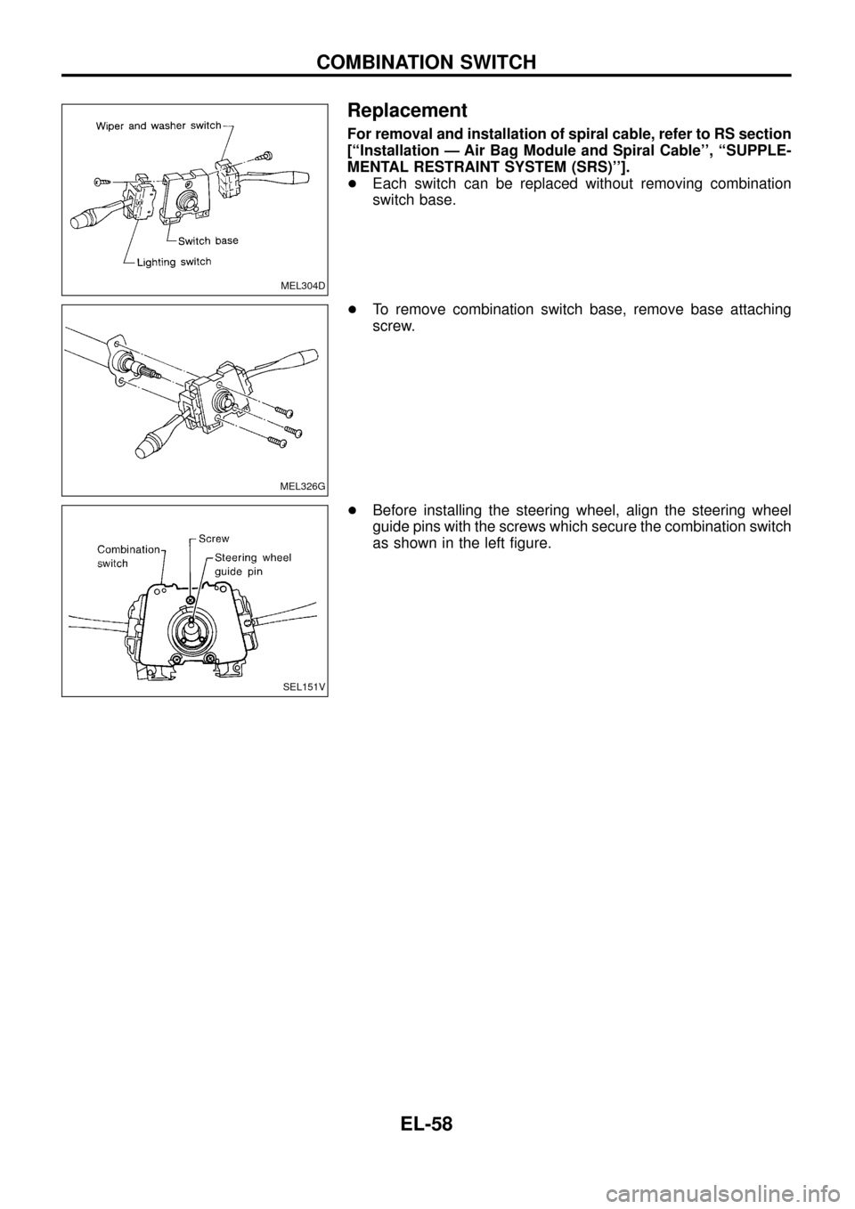 NISSAN PATROL 1998 Y61 / 5.G Electrical System Repair Manual Replacement
For removal and installation of spiral cable, refer to RS section
[``Installation Ð Air Bag Module and Spiral Cable, ``SUPPLE-
MENTAL RESTRAINT SYSTEM (SRS)].
+Each switch can be repl