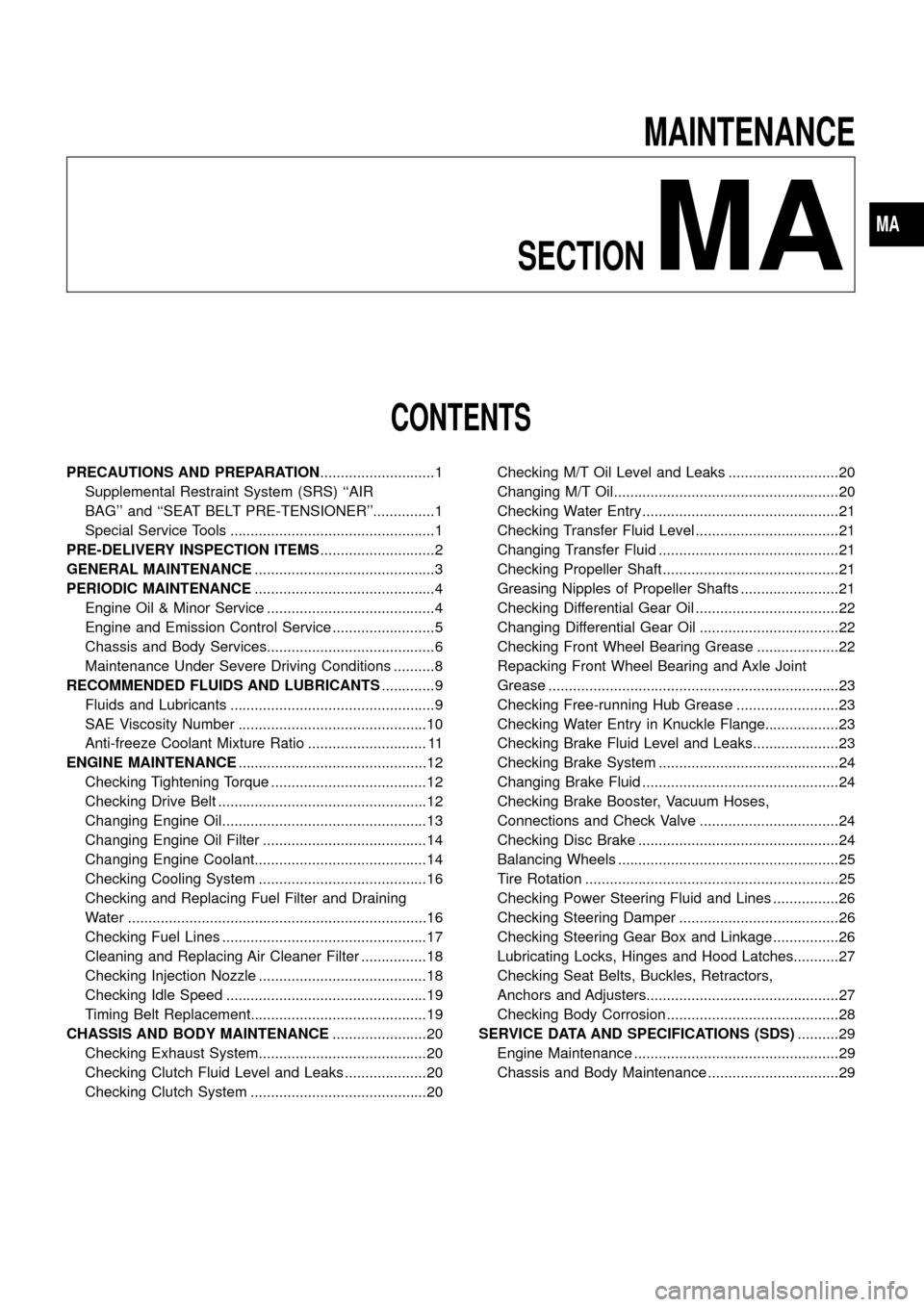 NISSAN PATROL 1998 Y61 / 5.G Maintenance Workshop Manual MAINTENANCE
SECTION
MA
CONTENTS
PRECAUTIONS AND PREPARATION............................1
Supplemental Restraint System (SRS) ``AIR
BAG and ``SEAT BELT PRE-TENSIONER...............1
Special Service NISSAN PATROL 1998 Y61 / 5.G Maintenance Workshop Manual MAINTENANCE
SECTION
MA
CONTENTS
PRECAUTIONS AND PREPARATION............................1
Supplemental Restraint System (SRS) ``AIR
BAG and ``SEAT BELT PRE-TENSIONER...............1
Special Service