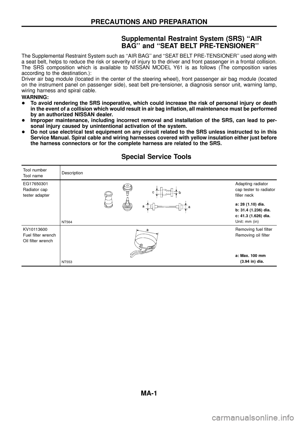 NISSAN PATROL 1998 Y61 / 5.G Maintenance Workshop Manual Supplemental Restraint System (SRS) ``AIR
BAG and ``SEAT BELT PRE-TENSIONER
The Supplemental Restraint System such as ``AIR BAG and ``SEAT BELT PRE-TENSIONER used along with
a seat belt, helps NISSAN PATROL 1998 Y61 / 5.G Maintenance Workshop Manual Supplemental Restraint System (SRS) ``AIR
BAG and ``SEAT BELT PRE-TENSIONER
The Supplemental Restraint System such as ``AIR BAG and ``SEAT BELT PRE-TENSIONER used along with
a seat belt, helps