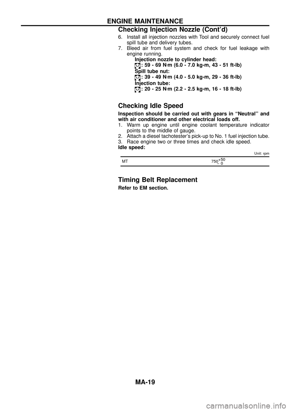 NISSAN PATROL 1998 Y61 / 5.G Maintenance User Guide 6. Install all injection nozzles with Tool and securely connect fuel
spill tube and delivery tubes.
7. Bleed air from fuel system and check for fuel leakage with
engine running.
Injection nozzle to cy NISSAN PATROL 1998 Y61 / 5.G Maintenance User Guide 6. Install all injection nozzles with Tool and securely connect fuel
spill tube and delivery tubes.
7. Bleed air from fuel system and check for fuel leakage with
engine running.
Injection nozzle to cy