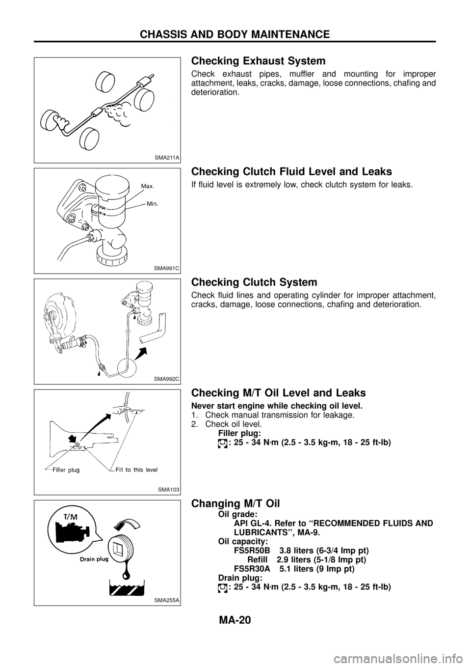 NISSAN PATROL 1998 Y61 / 5.G Maintenance User Guide Checking Exhaust System
Check exhaust pipes, muffler and mounting for improper
attachment, leaks, cracks, damage, loose connections, cha®ng and
deterioration.
Checking Clutch Fluid Level and Leaks
If
