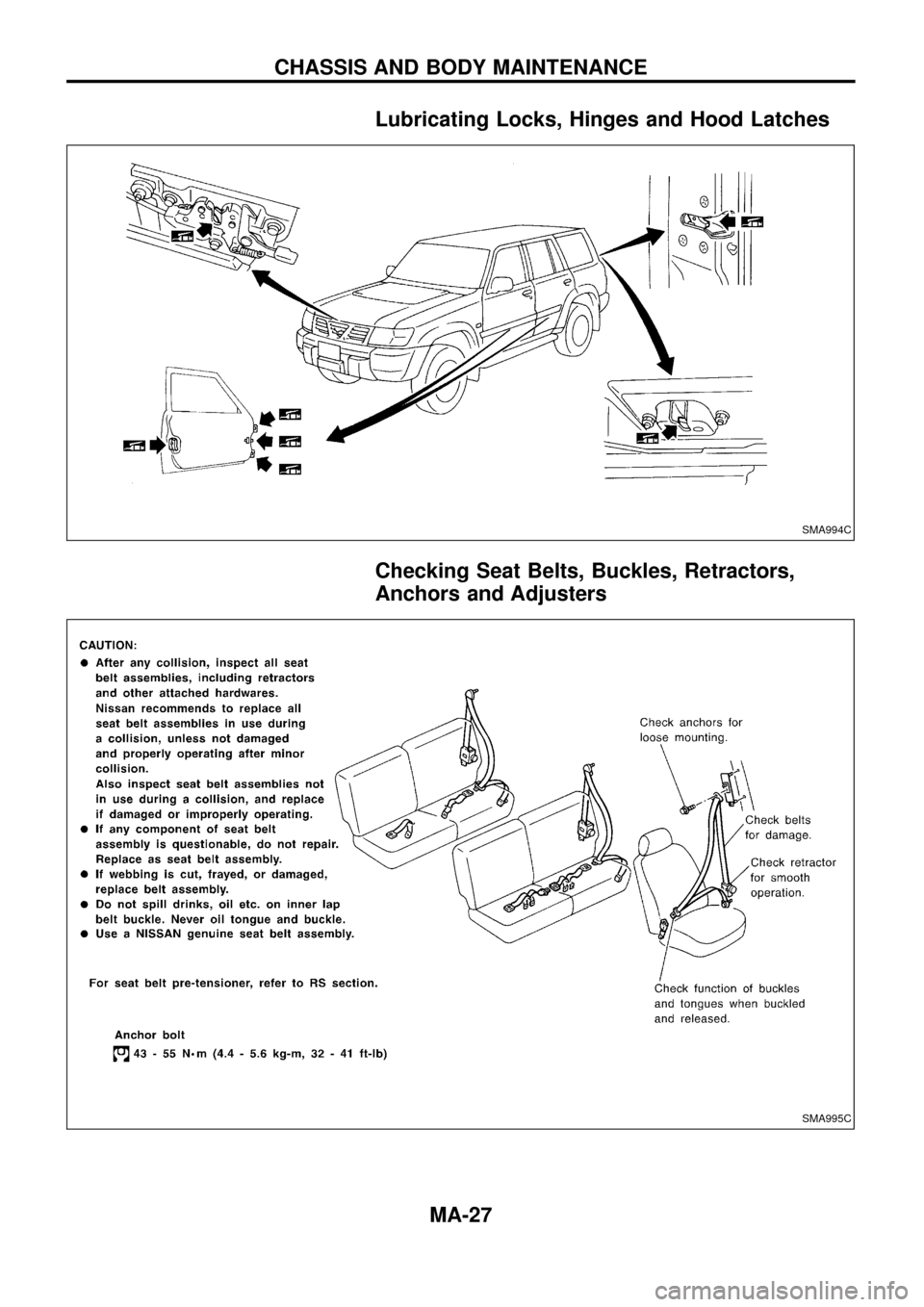 NISSAN PATROL 1998 Y61 / 5.G Maintenance Owners Manual Lubricating Locks, Hinges and Hood Latches
Checking Seat Belts, Buckles, Retractors,
Anchors and Adjusters
SMA994C
SMA995C
CHASSIS AND BODY MAINTENANCE
MA-27 NISSAN PATROL 1998 Y61 / 5.G Maintenance Owners Manual Lubricating Locks, Hinges and Hood Latches
Checking Seat Belts, Buckles, Retractors,
Anchors and Adjusters
SMA994C
SMA995C
CHASSIS AND BODY MAINTENANCE
MA-27