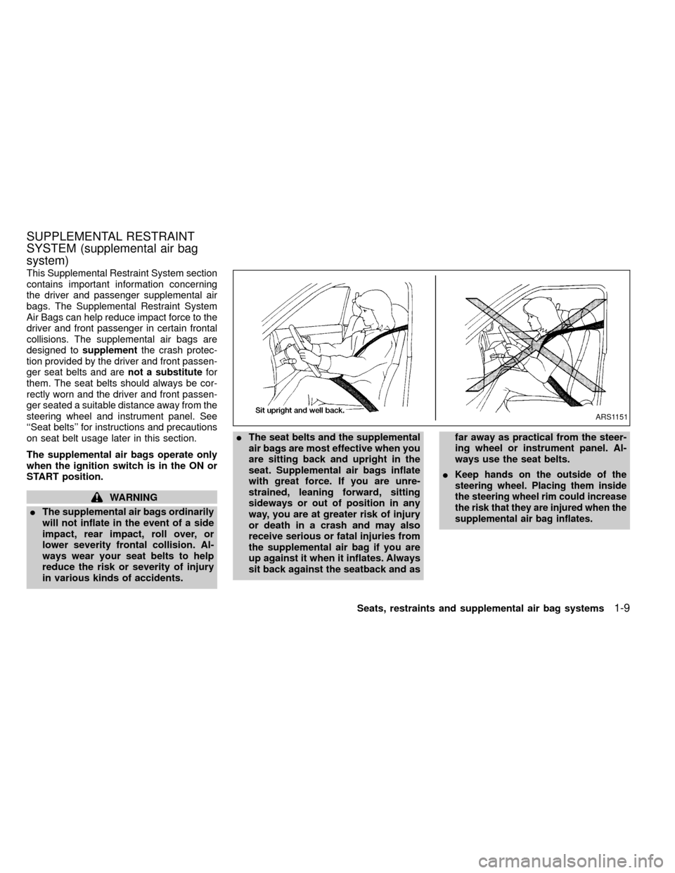 NISSAN FRONTIER 1999 D22 / 1.G Owners Manual This Supplemental Restraint System section
contains important information concerning
the driver and passenger supplemental air
bags. The Supplemental Restraint System
Air Bags can help reduce impact f