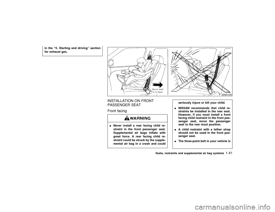 NISSAN PATHFINDER 1999 R50 / 2.G Service Manual in the ª5. Starting and drivingº section
for exhaust gas.
INSTALLATION ON FRONT
PASSENGER SEAT
Front facingINever install a rear facing child re-
straint in the front passenger seat.
Supplemental ai NISSAN PATHFINDER 1999 R50 / 2.G Service Manual in the ª5. Starting and drivingº section
for exhaust gas.
INSTALLATION ON FRONT
PASSENGER SEAT
Front facingINever install a rear facing child re-
straint in the front passenger seat.
Supplemental ai