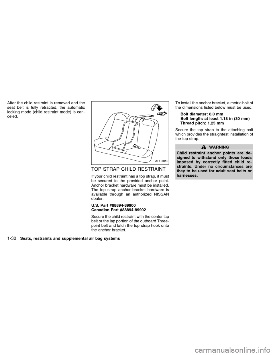 NISSAN SENTRA 1999 B14 / 4.G Owners Manual After the child restraint is removed and the
seat belt is fully retracted, the automatic
locking mode (child restraint mode) is can-
celed.
TOP STRAP CHILD RESTRAINT
If your child restraint has a top 