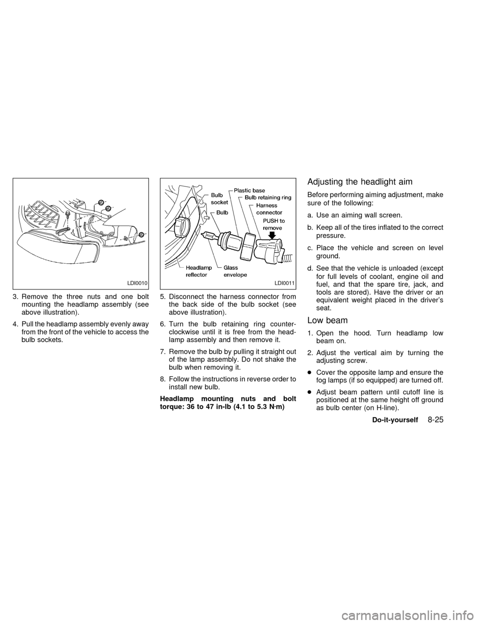 NISSAN ALTIMA 2000 L30 / 2.G Owners Manual 3. Remove the three nuts and one bolt
mounting the headlamp assembly (see
above illustration).
4. Pull the headlamp assembly evenly away
from the front of the vehicle to access the
bulb sockets.5. Dis NISSAN ALTIMA 2000 L30 / 2.G Owners Manual 3. Remove the three nuts and one bolt
mounting the headlamp assembly (see
above illustration).
4. Pull the headlamp assembly evenly away
from the front of the vehicle to access the
bulb sockets.5. Dis