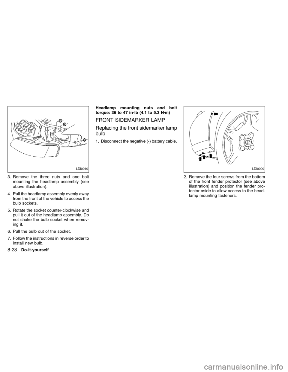NISSAN ALTIMA 2000 L30 / 2.G Owners Manual 3. Remove the three nuts and one bolt
mounting the headlamp assembly (see
above illustration).
4. Pull the headlamp assembly evenly away
from the front of the vehicle to access the
bulb sockets.
5. Ro NISSAN ALTIMA 2000 L30 / 2.G Owners Manual 3. Remove the three nuts and one bolt
mounting the headlamp assembly (see
above illustration).
4. Pull the headlamp assembly evenly away
from the front of the vehicle to access the
bulb sockets.
5. Ro