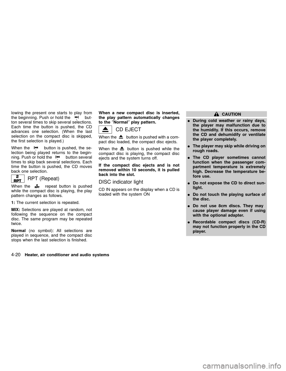 NISSAN FRONTIER 2000 D22 / 1.G Owners Manual lowing the present one starts to play from
the beginning. Push or hold thebut-
ton several times to skip several selections.
Each time the button is pushed, the CD
advances one selection. (When the la NISSAN FRONTIER 2000 D22 / 1.G Owners Manual lowing the present one starts to play from
the beginning. Push or hold thebut-
ton several times to skip several selections.
Each time the button is pushed, the CD
advances one selection. (When the la