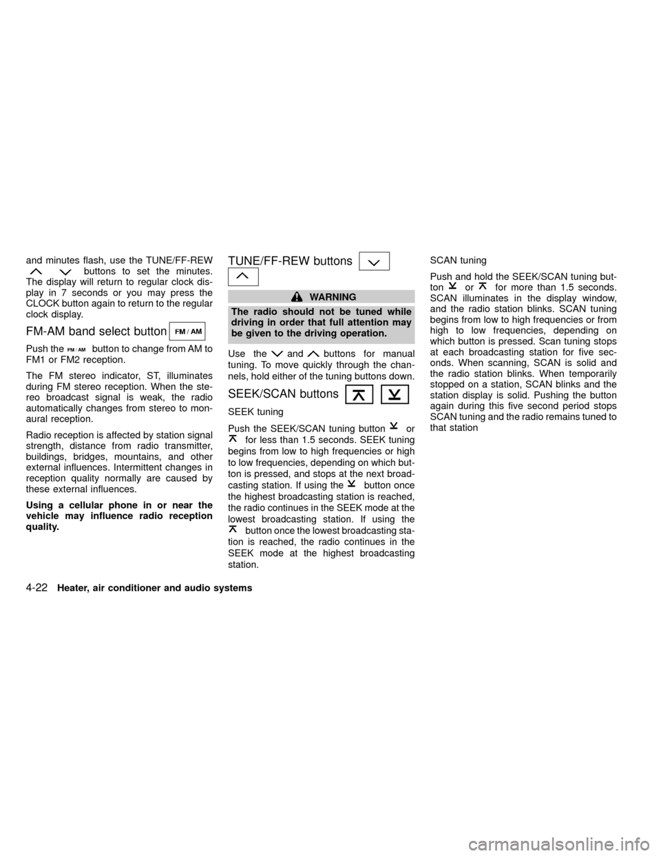 NISSAN FRONTIER 2000 D22 / 1.G Owners Manual and minutes flash, use the TUNE/FF-REWbuttons to set the minutes.
The display will return to regular clock dis-
play in 7 seconds or you may press the
CLOCK button again to return to the regular
clock