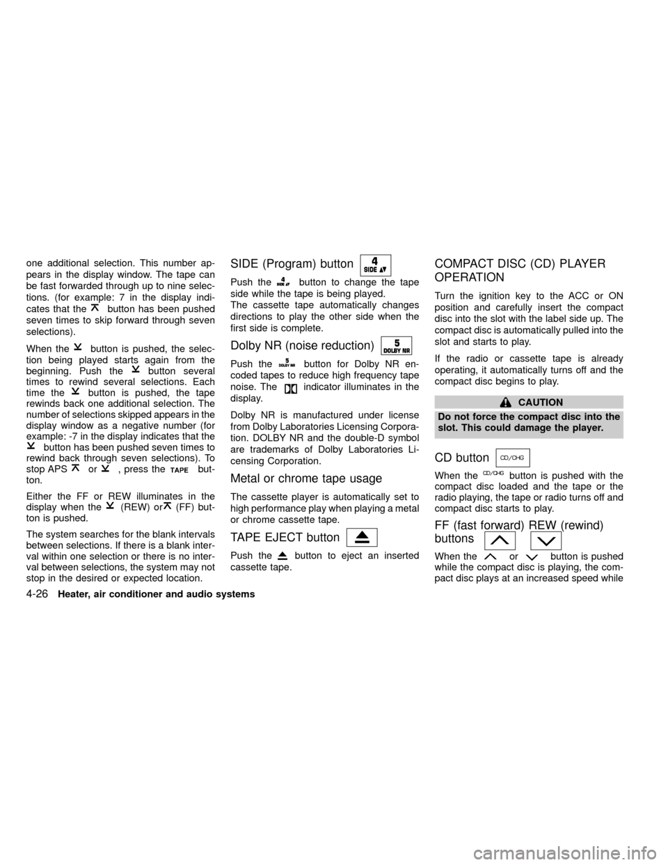 NISSAN FRONTIER 2000 D22 / 1.G Owners Manual one additional selection. This number ap-
pears in the display window. The tape can
be fast forwarded through up to nine selec-
tions. (for example: 7 in the display indi-
cates that the
button has be NISSAN FRONTIER 2000 D22 / 1.G Owners Manual one additional selection. This number ap-
pears in the display window. The tape can
be fast forwarded through up to nine selec-
tions. (for example: 7 in the display indi-
cates that the
button has be
