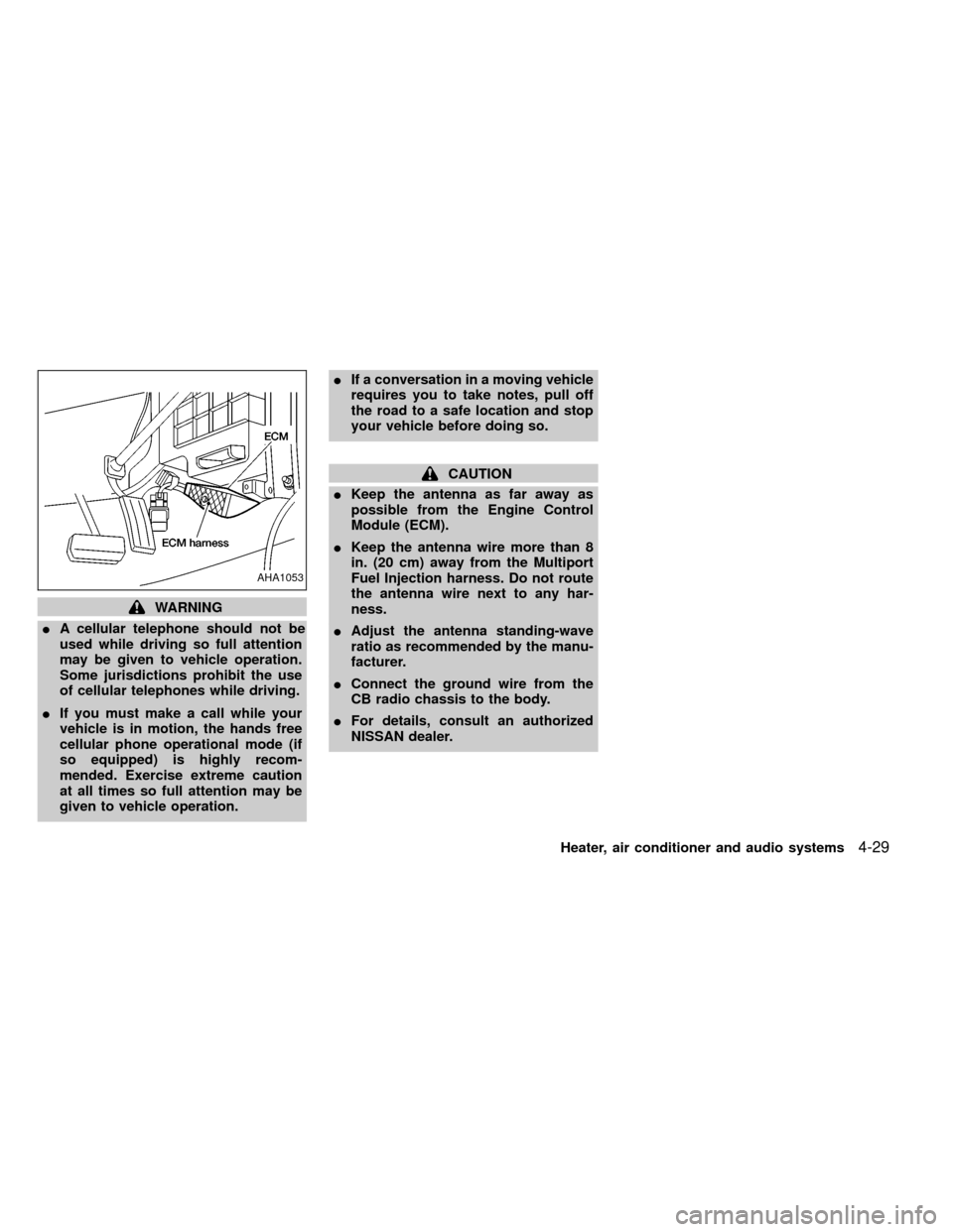 NISSAN FRONTIER 2000 D22 / 1.G Owners Manual WARNING
IA cellular telephone should not be
used while driving so full attention
may be given to vehicle operation.
Some jurisdictions prohibit the use
of cellular telephones while driving.
IIf you mu