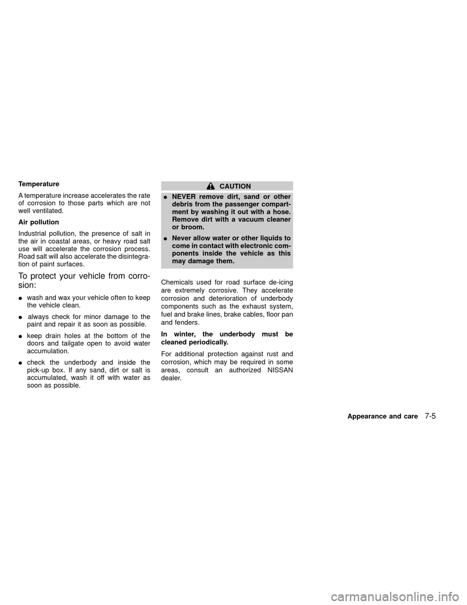 NISSAN FRONTIER 2000 D22 / 1.G Owners Manual Temperature
A temperature increase accelerates the rate
of corrosion to those parts which are not
well ventilated.
Air pollution
Industrial pollution, the presence of salt in
the air in coastal areas,