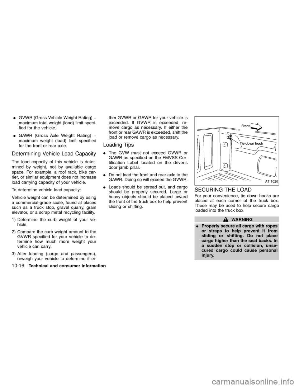 NISSAN FRONTIER 2000 D22 / 1.G Owners Manual IGVWR (Gross Vehicle Weight Rating) þ
maximum total weight (load) limit speci-
fied for the vehicle.
IGAWR (Gross Axle Weight Rating) þ
maximum weight (load) limit specified
for the front or rear ax