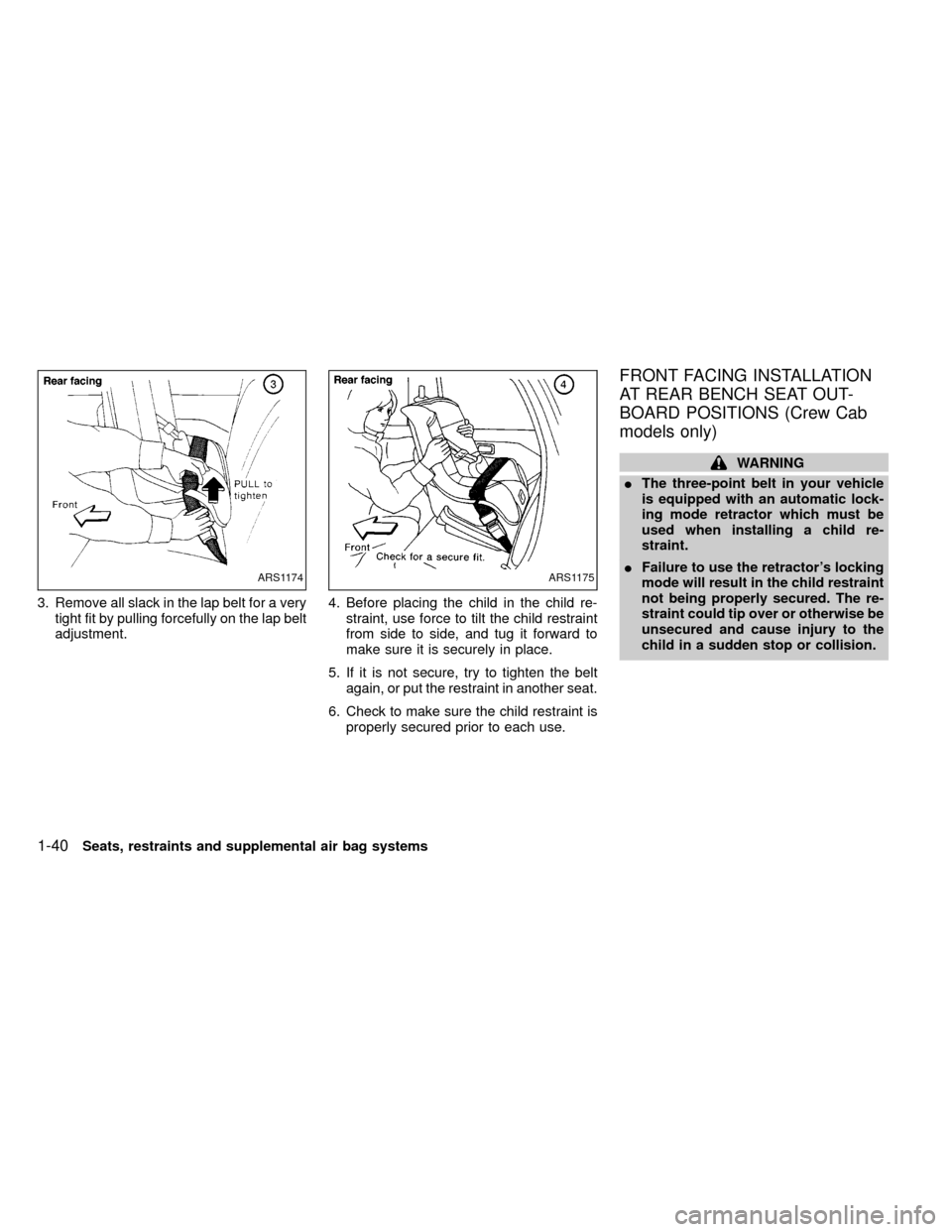 NISSAN FRONTIER 2000 D22 / 1.G Service Manual 3. Remove all slack in the lap belt for a very
tight fit by pulling forcefully on the lap belt
adjustment.4. Before placing the child in the child re-
straint, use force to tilt the child restraint
fr