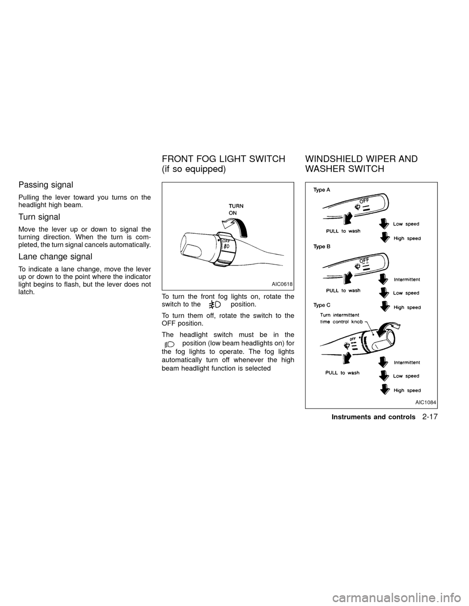 NISSAN FRONTIER 2000 D22 / 1.G Manual PDF Passing signal
Pulling the lever toward you turns on the
headlight high beam.
Turn signal
Move the lever up or down to signal the
turning direction. When the turn is com-
pleted, the turn signal cance