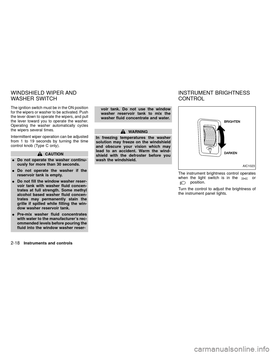 NISSAN FRONTIER 2000 D22 / 1.G Manual PDF The ignition switch must be in the ON position
for the wipers or washer to be activated. Push
the lever down to operate the wipers, and pull
the lever toward you to operate the washer.
Operating the w