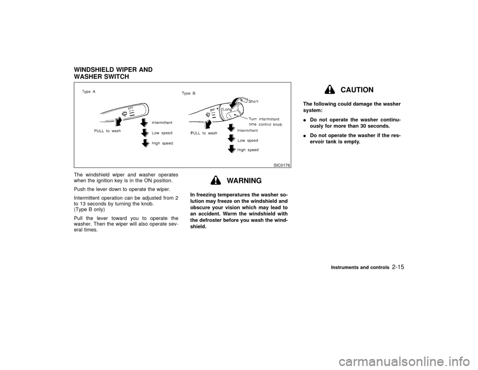 NISSAN MAXIMA 2000 A33 / 5.G Workshop Manual The windshield wiper and washer operates
when the ignition key is in the ON position.
Push the lever down to operate the wiper.
Intermittent operation can be adjusted from 2
to 13 seconds by turning t