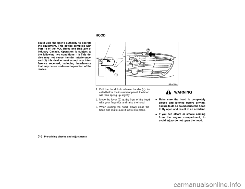 NISSAN MAXIMA 2000 A33 / 5.G Owners Manual could void the users authority to operate
the equipment. This device complies with
Part 15 of the FCC Rules and RSS-210 of
Industry Canada. Operation is subject to
the following two conditions: (1) T