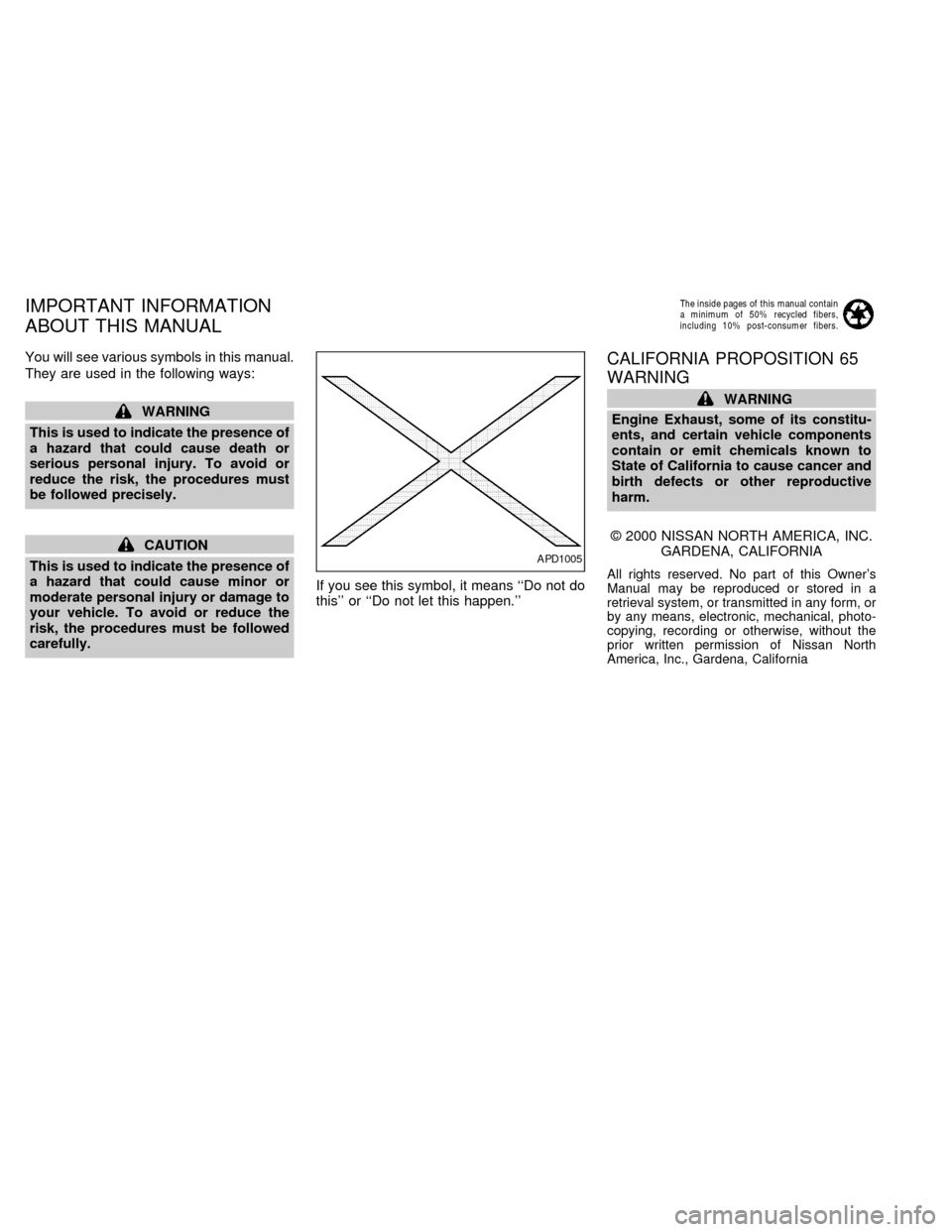 NISSAN QUEST 2000 V41 / 2.G Owners Manual You will see various symbols in this manual.
They are used in the following ways:
WARNING
This is used to indicate the presence of
a hazard that could cause death or
serious personal injury. To avoid 