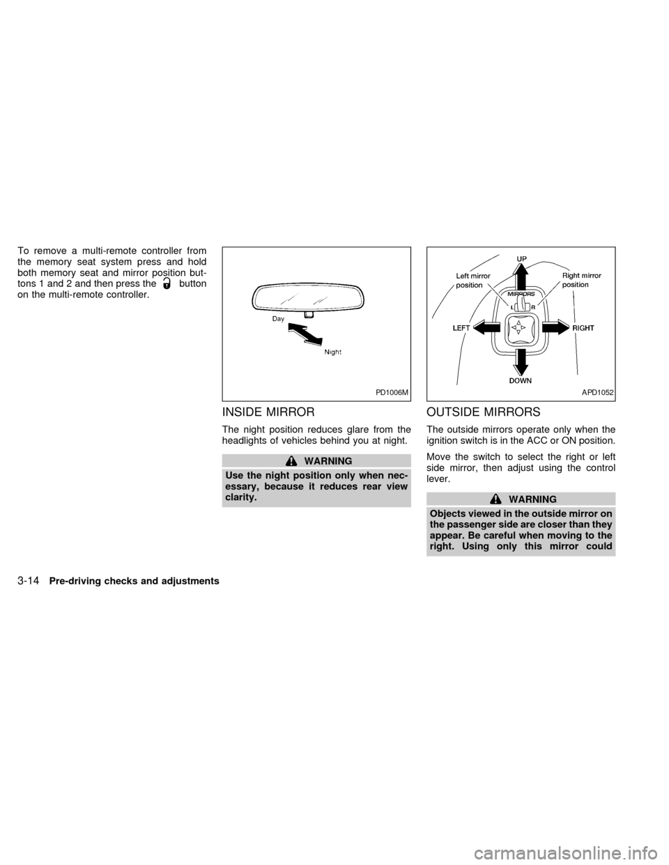 NISSAN QUEST 2000 V41 / 2.G Owners Manual To remove a multi-remote controller from
the memory seat system press and hold
both memory seat and mirror position but-
tons 1 and 2 and then press the
button
on the multi-remote controller.
INSIDE M NISSAN QUEST 2000 V41 / 2.G Owners Manual To remove a multi-remote controller from
the memory seat system press and hold
both memory seat and mirror position but-
tons 1 and 2 and then press the
button
on the multi-remote controller.
INSIDE M