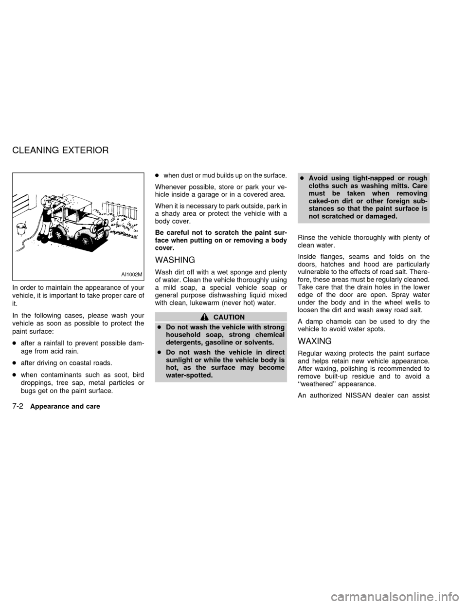 NISSAN QUEST 2000 V41 / 2.G Owners Manual In order to maintain the appearance of your
vehicle, it is important to take proper care of
it.
In the following cases, please wash your
vehicle as soon as possible to protect the
paint surface:
cafte