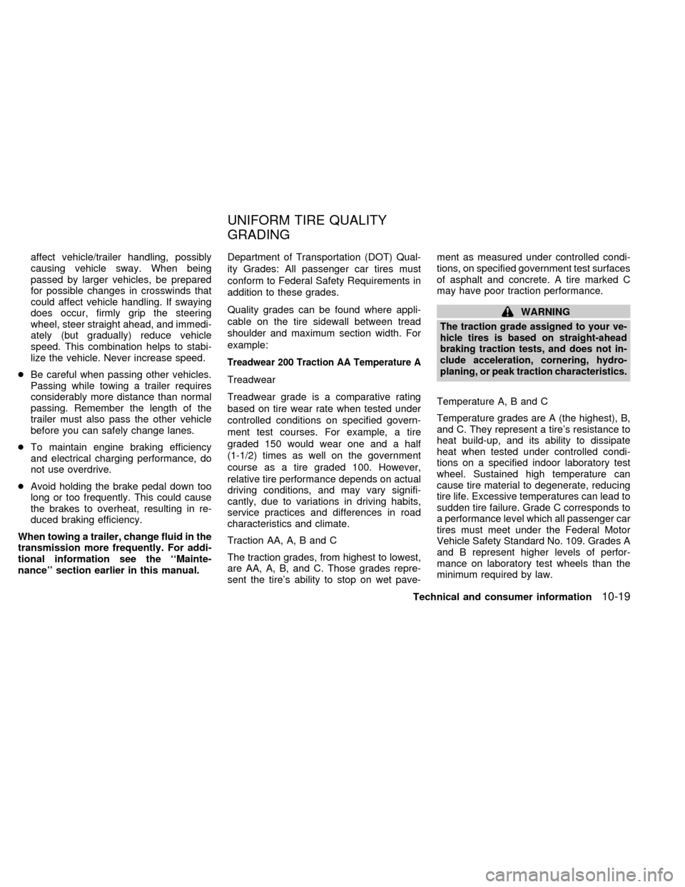 NISSAN QUEST 2000 V41 / 2.G Owners Manual affect vehicle/trailer handling, possibly
causing vehicle sway. When being
passed by larger vehicles, be prepared
for possible changes in crosswinds that
could affect vehicle handling. If swaying
does