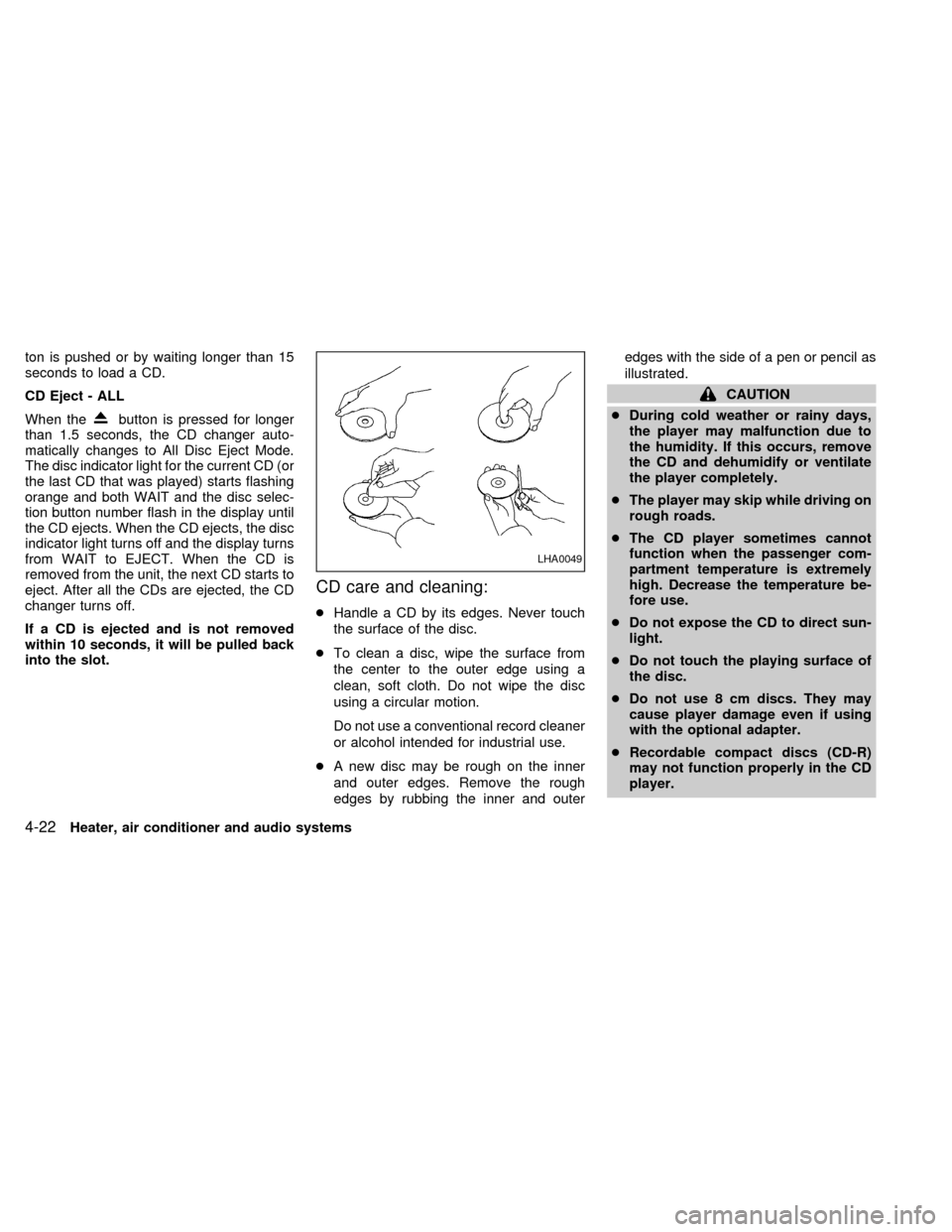 NISSAN SENTRA 2000 B15 / 5.G Owners Manual ton is pushed or by waiting longer than 15
seconds to load a CD.
CD Eject - ALL
When the
button is pressed for longer
than 1.5 seconds, the CD changer auto-
matically changes to All Disc Eject Mode.
T NISSAN SENTRA 2000 B15 / 5.G Owners Manual ton is pushed or by waiting longer than 15
seconds to load a CD.
CD Eject - ALL
When the
button is pressed for longer
than 1.5 seconds, the CD changer auto-
matically changes to All Disc Eject Mode.
T