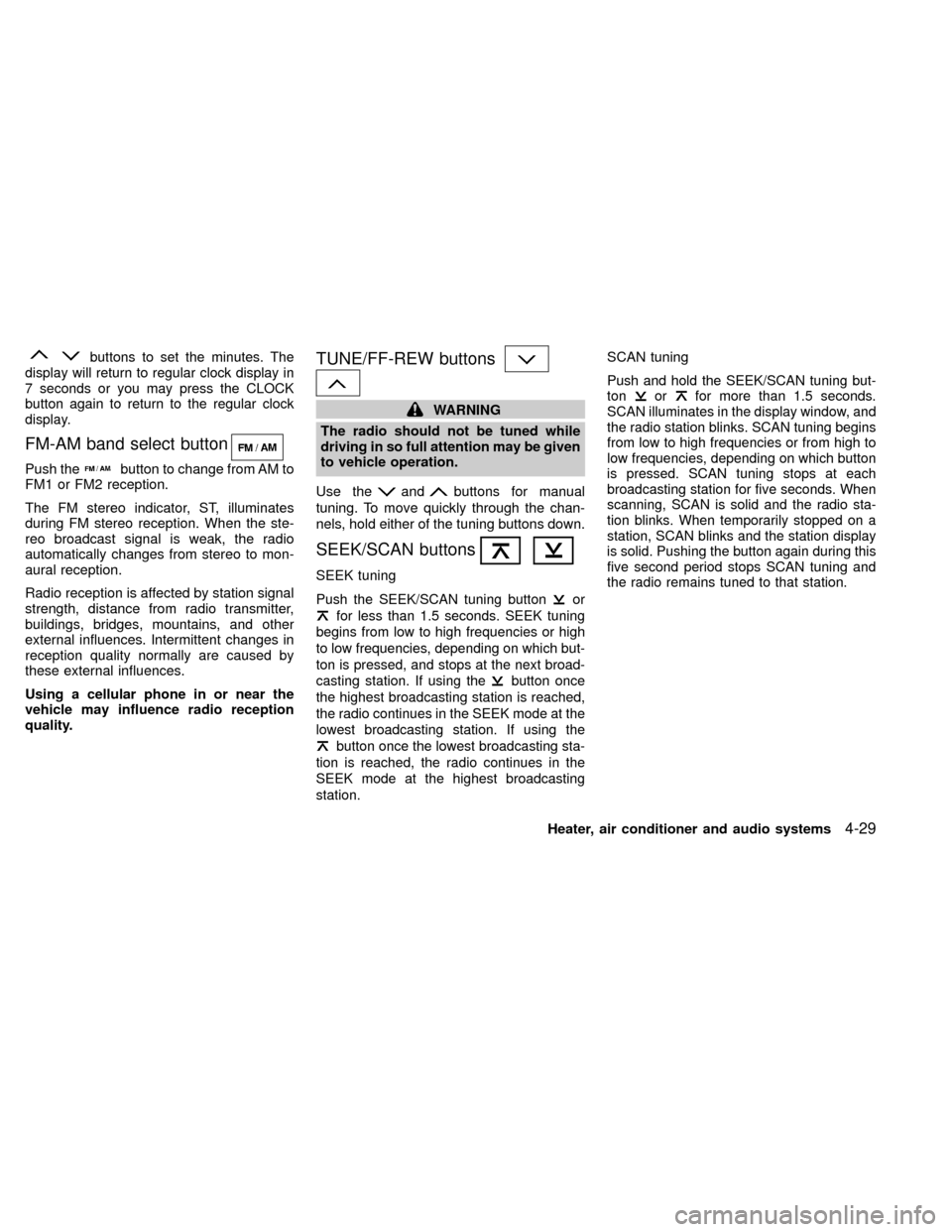 NISSAN XTERRA 2000 WD22 / 1.G Owners Manual buttons to set the minutes. The
display will return to regular clock display in
7 seconds or you may press the CLOCK
button again to return to the regular clock
display.
FM-AM band select button
Push 