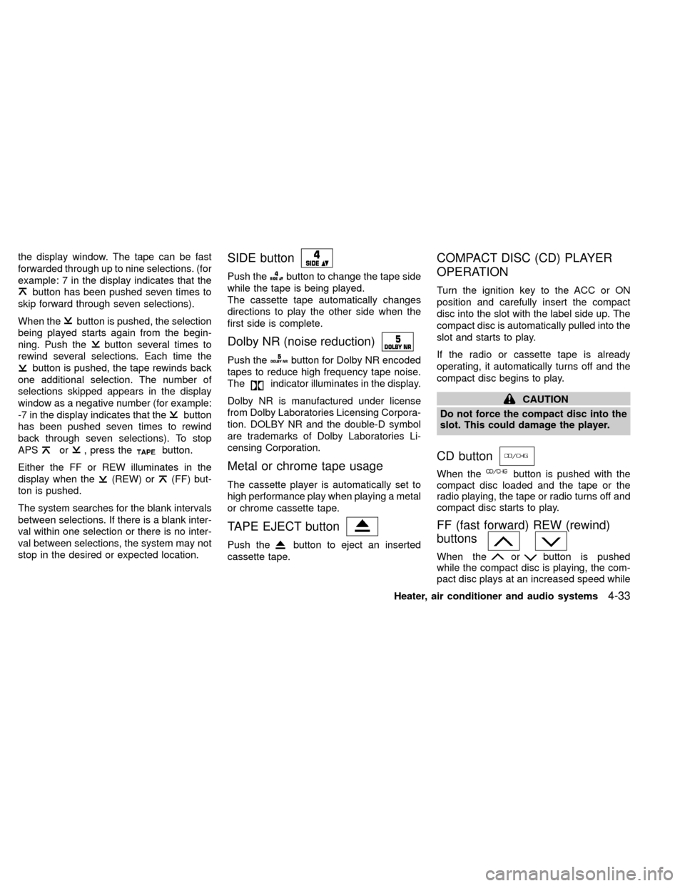 NISSAN XTERRA 2000 WD22 / 1.G Owners Manual the display window. The tape can be fast
forwarded through up to nine selections. (for
example: 7 in the display indicates that the
button has been pushed seven times to
skip forward through seven sel NISSAN XTERRA 2000 WD22 / 1.G Owners Manual the display window. The tape can be fast
forwarded through up to nine selections. (for
example: 7 in the display indicates that the
button has been pushed seven times to
skip forward through seven sel