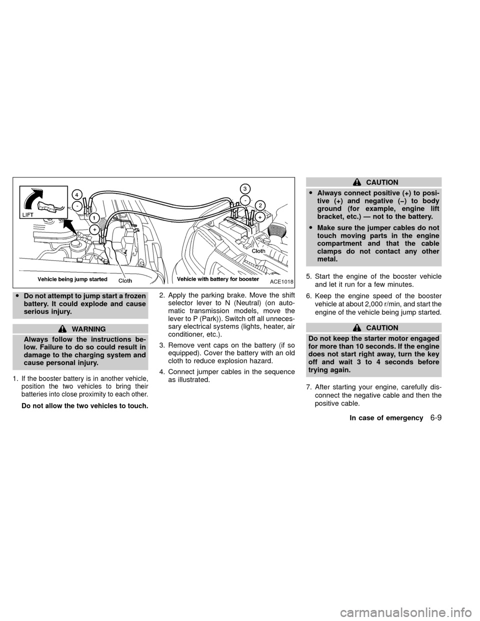NISSAN XTERRA 2000 WD22 / 1.G Service Manual ODo not attempt to jump start a frozen
battery. It could explode and cause
serious injury.
WARNING
Always follow the instructions be-
low. Failure to do so could result in
damage to the charging syste