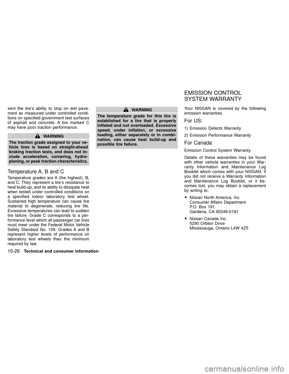 NISSAN XTERRA 2000 WD22 / 1.G Owners Manual sent the tires ability to stop on wet pave-
ment as measured under controlled condi-
tions on specified government test surfaces
of asphalt and concrete. A tire marked C
may have poor traction perfor