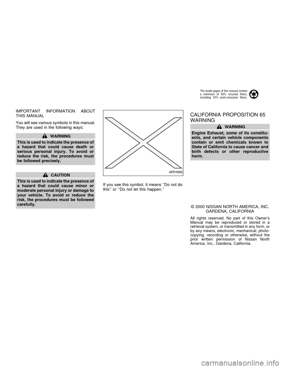 NISSAN ALTIMA 2001 L30 / 2.G Owners Manual IMPORTANT INFORMATION ABOUT
THIS MANUAL
You will see various symbols in this manual.
They are used in the following ways:
WARNING
This is used to indicate the presence of
a hazard that could cause dea