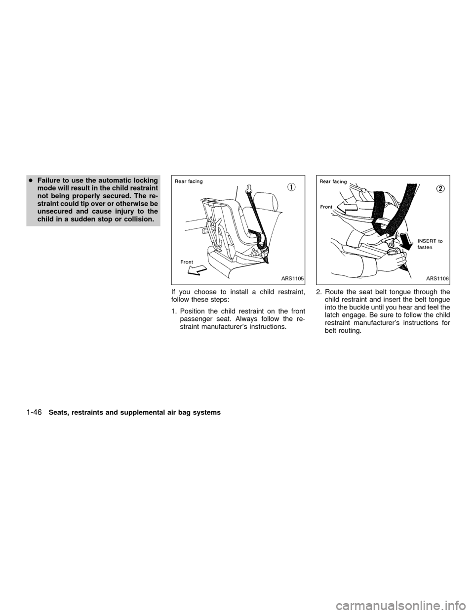 NISSAN FRONTIER 2001 D22 / 1.G Workshop Manual cFailure to use the automatic locking
mode will result in the child restraint
not being properly secured. The re-
straint could tip over or otherwise be
unsecured and cause injury to the
child in a su