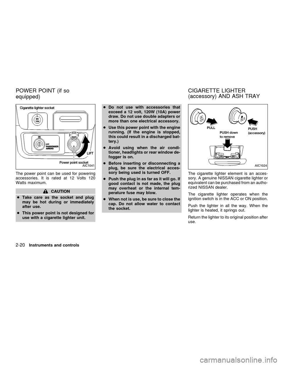 NISSAN FRONTIER 2001 D22 / 1.G Manual PDF The power point can be used for powering
accessories. It is rated at 12 Volts 120
Watts maximum.
CAUTION
cTake care as the socket and plug
may be hot during or immediately
after use.
cThis power point NISSAN FRONTIER 2001 D22 / 1.G Manual PDF The power point can be used for powering
accessories. It is rated at 12 Volts 120
Watts maximum.
CAUTION
cTake care as the socket and plug
may be hot during or immediately
after use.
cThis power point