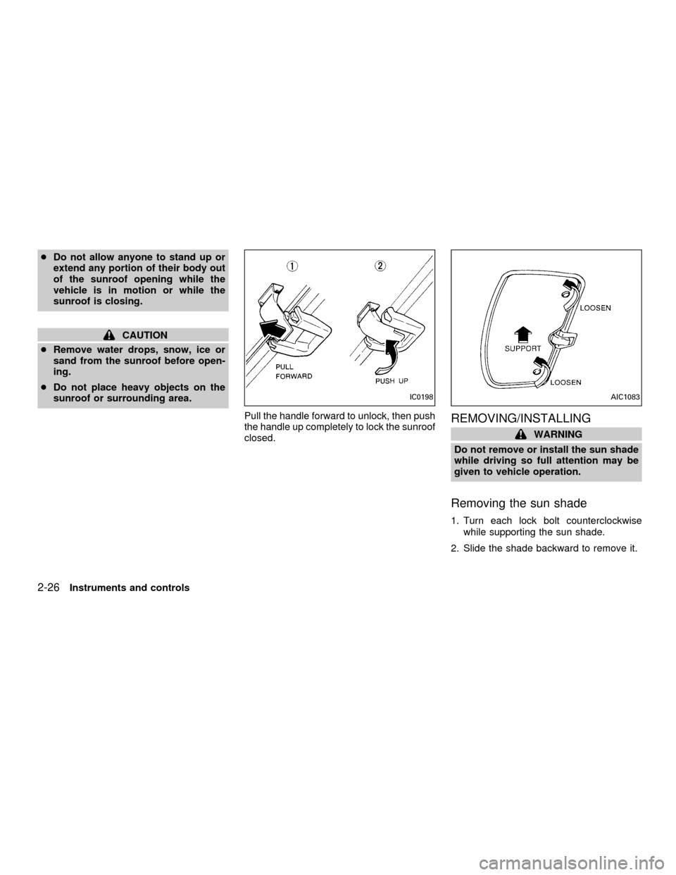 NISSAN FRONTIER 2001 D22 / 1.G Manual Online cDo not allow anyone to stand up or
extend any portion of their body out
of the sunroof opening while the
vehicle is in motion or while the
sunroof is closing.
CAUTION
cRemove water drops, snow, ice o NISSAN FRONTIER 2001 D22 / 1.G Manual Online cDo not allow anyone to stand up or
extend any portion of their body out
of the sunroof opening while the
vehicle is in motion or while the
sunroof is closing.
CAUTION
cRemove water drops, snow, ice o