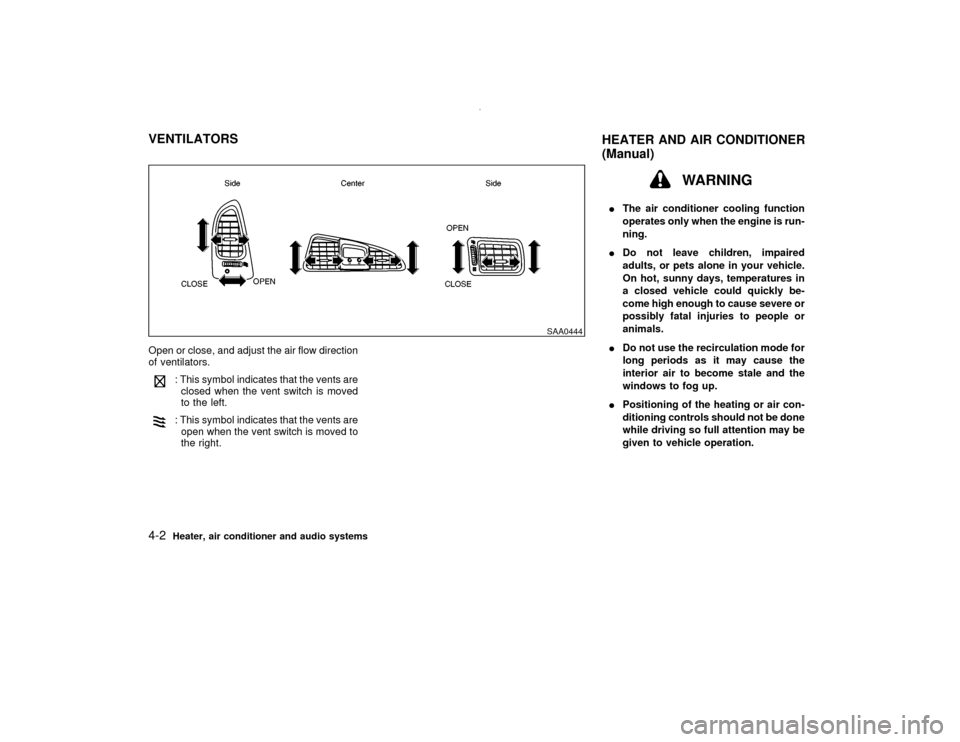 NISSAN PATHFINDER 2001 R50 / 2.G Owners Manual Open or close, and adjust the air flow direction
of ventilators.
: This symbol indicates that the vents are
closed when the vent switch is moved
to the left.: This symbol indicates that the vents are

