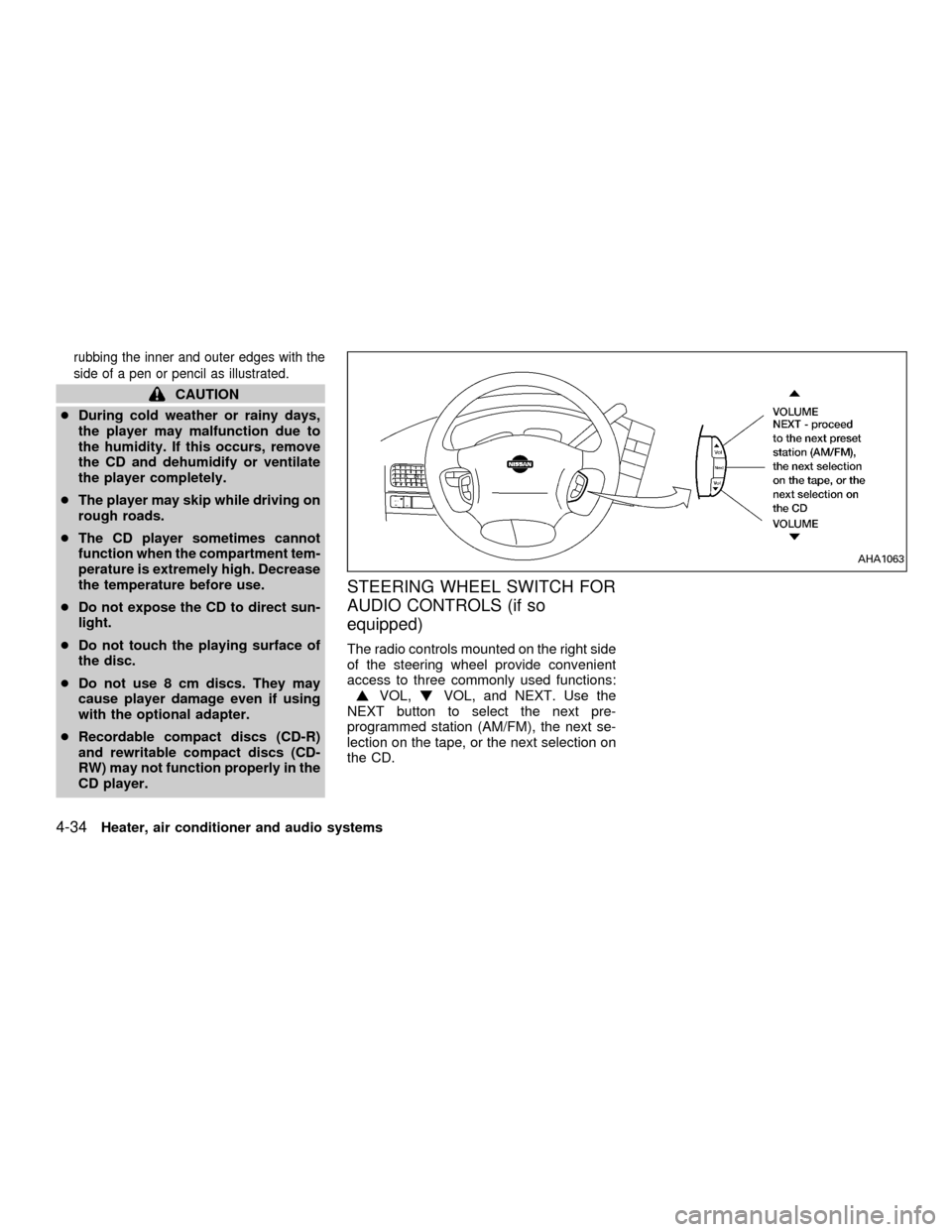 NISSAN QUEST 2001 V41 / 2.G Owners Manual rubbing the inner and outer edges with the
side of a pen or pencil as illustrated.
CAUTION
cDuring cold weather or rainy days,
the player may malfunction due to
the humidity. If this occurs, remove
th NISSAN QUEST 2001 V41 / 2.G Owners Manual rubbing the inner and outer edges with the
side of a pen or pencil as illustrated.
CAUTION
cDuring cold weather or rainy days,
the player may malfunction due to
the humidity. If this occurs, remove
th