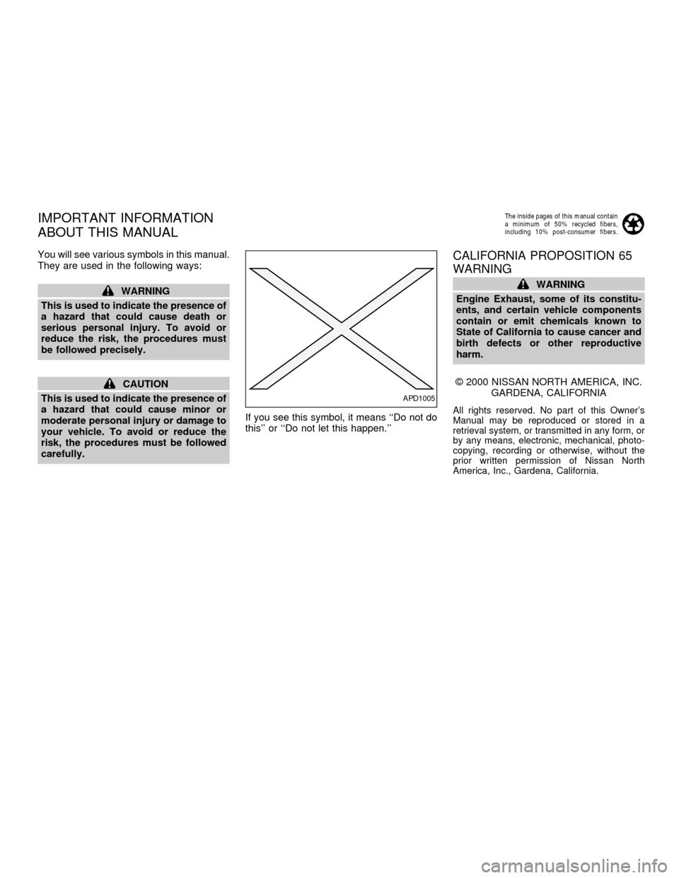 NISSAN SENTRA 2001 B15 / 5.G Owners Manual You will see various symbols in this manual.
They are used in the following ways:
WARNING
This is used to indicate the presence of
a hazard that could cause death or
serious personal injury. To avoid 